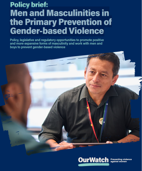 Our Watch, Policy brief - Men and Masculinities in the Primary Prevention of Gender-based Violence 2025 - Cover