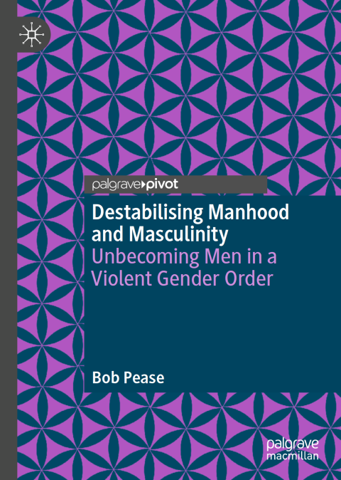 Pease, Destabilising Manhood and Masculinity (2025) - Cover