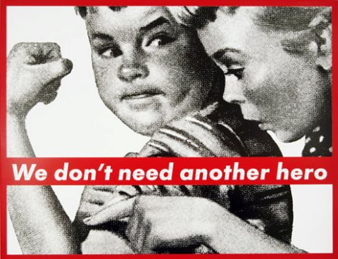 We don't need another hero - Barbara Kruger